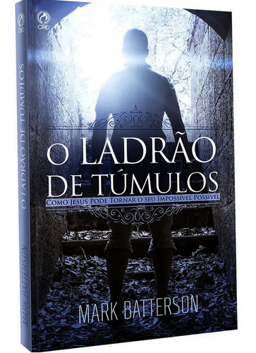 Livro O Ladrão De Túmulos - Mark Batterson Editora Cpad