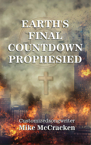 Earth's Final Countdown Prophesied, De Mccracken, Customizedsongwriter Mike. Editorial Lightning Source Inc, Tapa Blanda En Inglés