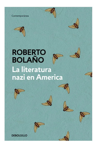 La Literatura Nazi En América, De Bolaño, Roberto. Editorial Debolsillo, Tapa Blanda, Edición 1 En Español, 2023