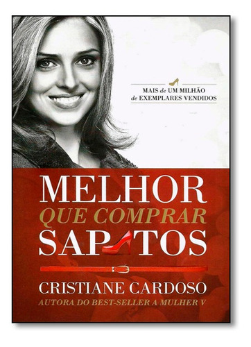 Melhor que comprar sapatos, de Cristiane Cardoso. Editora Thomas Nelson Brasil, capa mole em português, 2015