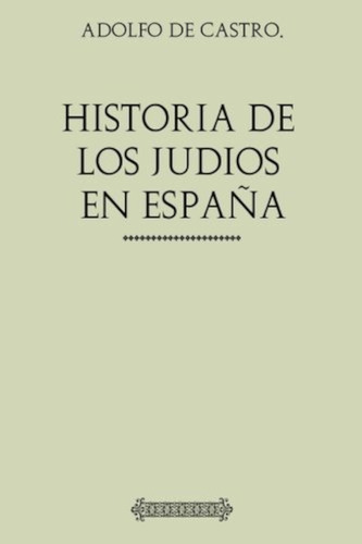 Historia De Los Judíos En España: Desde Los Tiempos De Su Es