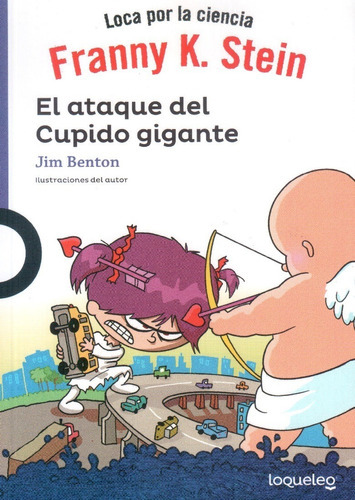 Franny K. Stein: El Ataque Del Cupido Gigante, De Jim Benton. Editorial Santillana Loqueleo (serie Morada), Tapa Blanda En Español, 2018