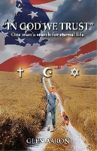 In God We Trust : One Man's Search For Eternal Life, De Glen Aaron. Editorial Coppell Publishing Inc, Tapa Blanda En Inglés