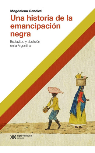 Una Historia De La Emancipación Negra - Magdalena Candioti