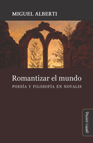 Romantizar El Mundo. Poesía Y Filosofía En Novalis/m.alberti