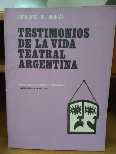 Testimonios De La Vida Teatral Argentina. Juan J. De Urquiza