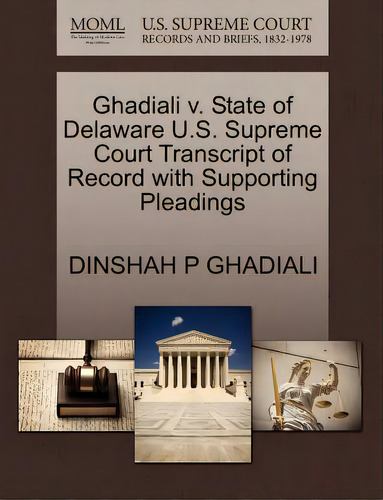 Ghadiali V. State Of Delaware U.s. Supreme Court Transcript Of Record With Supporting Pleadings, De Ghadiali, Dinshah P.. Editorial Gale U S Supreme Court Records, Tapa Blanda En Inglés