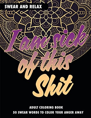 Adult Coloring Book I Am Sick Of This Shit Swear And Relax 5