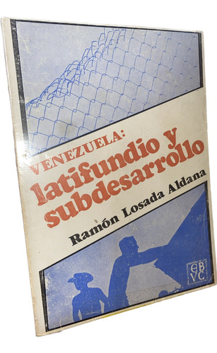 Venezuela Latifundio Y Subdesarrolo Ramon Losada Aldana Ucv