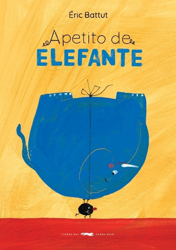 Apetito De Elefante - Eric Battut, de Battut, Eric. Editorial Libros del Zorro Rojo, tapa blanda en español