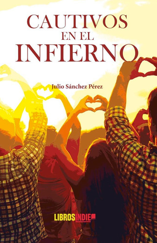 Cautivos En El Infierno, De Sánchez Pérez, Julio. Editorial Libros Indie, Tapa Blanda En Español