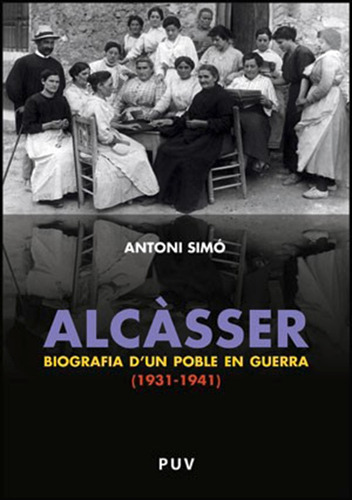 Alcàsser. Biografia D''un Poble En Guerra (1931-1941) - A...