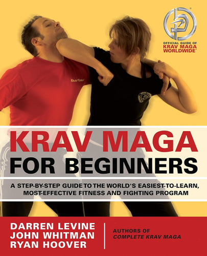 Krav Maga For Beginners: A Step-by-step Guide To The World's