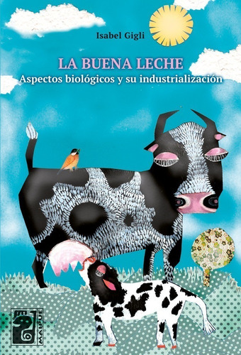 La Buena Leche: Aspectos Biológicos Y Su Industrialización