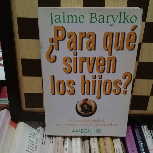 ¿para Que Sirve Los Hijos?-jaime Barylko