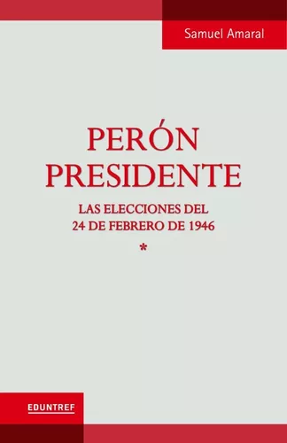 Resultado de imagen para PerÃ³n presidente. Tomo 1, de Samuel Amaral