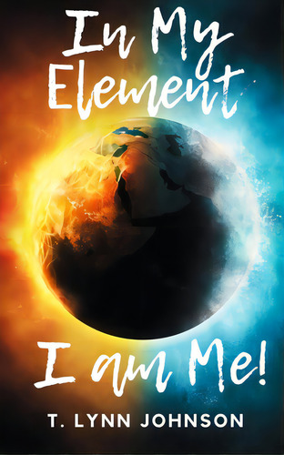 In My Element...i Am Me!, De Johnson, T. Lynn. Editorial Lightning Source Inc, Tapa Blanda En Inglés
