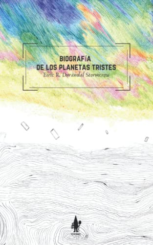 Biografia De Los Planetas Tristes (spanish Edition)