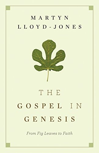 The Gospel In Genesis From Fig Leaves To Faith