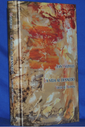 La Vida Al Desnudo, Jean Hatzfeld. Turpial Ediciones