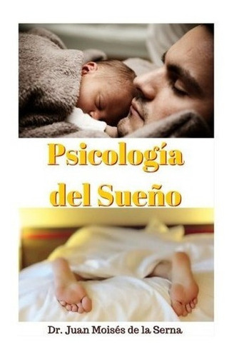 Psicologia Del Sueño Aprende La Importancia De..., De De La Serna, Dr. Juan Moisés. Editorial Tektime En Español