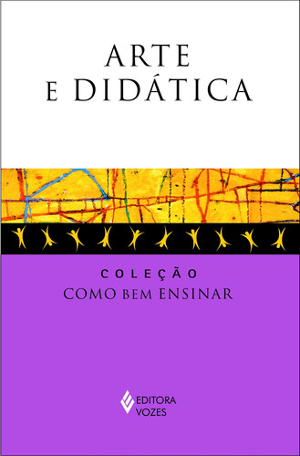 Arte e didática, de Selbach, Simone. Série Como bem ensinar Editora Vozes Ltda., capa mole em português, 2010