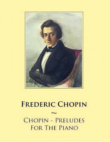 Chopin - Preludes For The Piano, De Frederic Chopin. Editorial Createspace Independent Publishing Platform, Tapa Blanda En Inglés