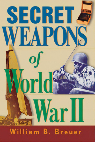 Secret Weapons Of World War Ii, De Breuer, William B.. Editorial Wiley, Tapa Dura En Inglés