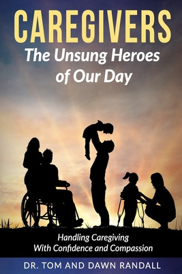 Libro Caregivers: The Unsung Heroes Of Our Day - Randall,...