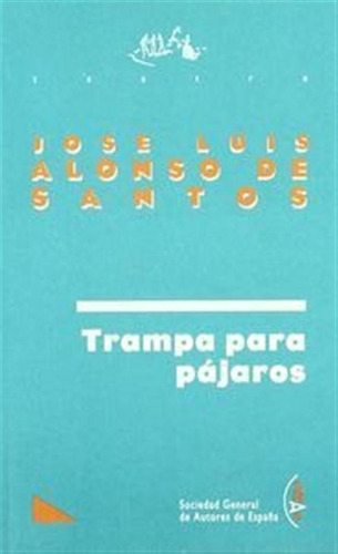 Trampa Para Pajaros -sgae 18- - Alonso De Santos