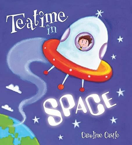 Teatime In Space - Storytime, De Castle, Caroline. Editorial Qed Publishing, Tapa Blanda En Inglés Internacional, 2010