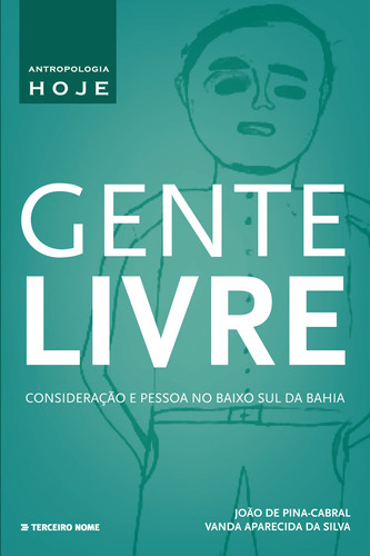 Gente livre: consideração e pessoa no Baixo Sul da Bahia, de Pina-Cabral, João de. Editora Terceiro Nome, capa mole em português, 2013