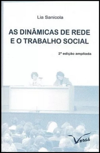 As Dinâmicas De Rede E O Trabalho Social ( Edição Ampliada ) - De Lia Sanicola, Pela Veras Editora (2015)