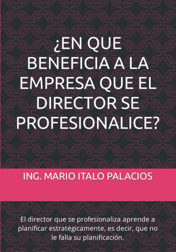 Libro: ¿en Que Beneficia A La Empresa, Que El Director Se Pr