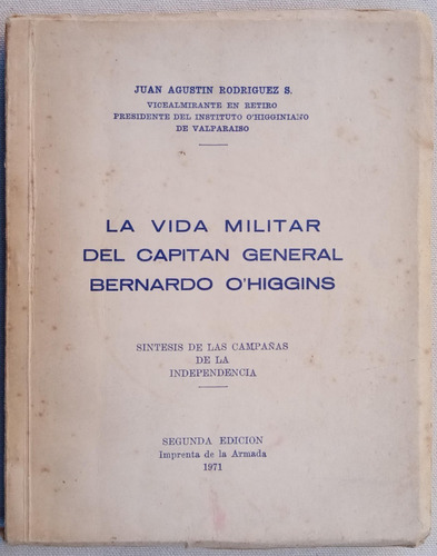 Vida Militar De Bernardo O Higgins Juan Agustin Rodriguez