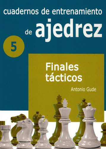 Cuadernos De Entrenamiento En Ajedrez. 5. Finales Tacticos.