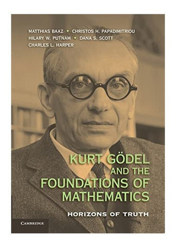 Libro: Kurt Gödel And The Foundations Of Mathematics: Horiz