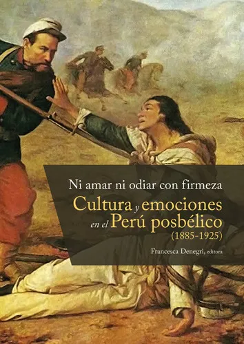 comprar Ni Amar Ni Odiar Con Firmeza, De Francesca Denegri. Fondo Editorial De La Pontificia Universidad Católica Del Perú, Tapa Blanda En Español, 2019