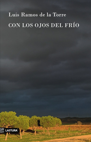 CON LOS OJOS DEL FRÍO, de LUIS RAMOS DE LA TORRE. Editorial Lastura, tapa blanda en español, 2021