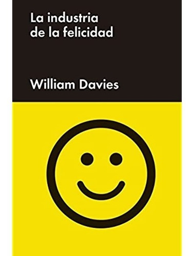 La Industria De La Felicidad - William Davies - Malpaso