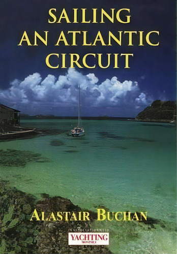  Yachting Monthly's  Sailing An Atlantic Circuit, De Alastair Buchan. Editorial Bloomsbury Publishing Plc, Tapa Blanda En Inglés