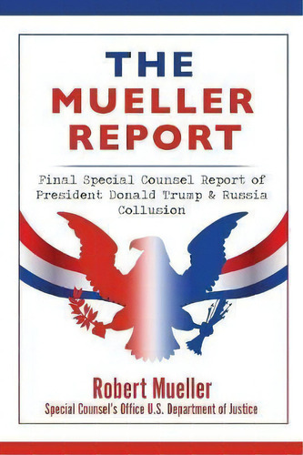 The Mueller Report : Final Special Counsel Report Of President Donald Trump & Russia Collusion, De Robert Mueller. Editorial Thirteen Colony Press, Tapa Blanda En Inglés