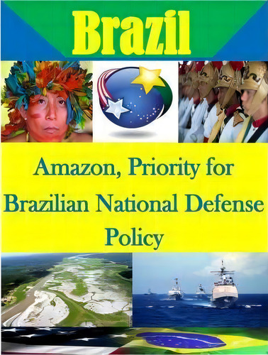 Amazon, Priority For Brazilian National Defense Policy, De U S Army War College. Editorial Createspace Independent Publishing Platform, Tapa Blanda En Inglés