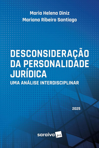 Desconsideração Da Personalidade Jurídica: Uma Análise Interdisciplinar - 1ª Edição 2025