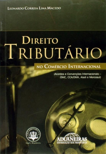 Direito Tributario No Comercio Internacional, De Macedo, Leonardo Correia Lima. Editora Aduaneiras, Capa Mole Em Português