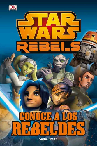 Star Wars Rebels Conoce A Los Rebeldes - Planeta Tapa Dura