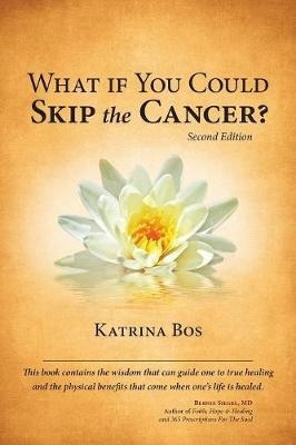 What If You Could Skip The Cancer? - Katrina Bos (paperba...