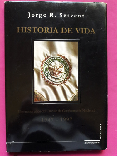 Historia De Vida - Jorge R. Servent - Gendarmeria Nacional