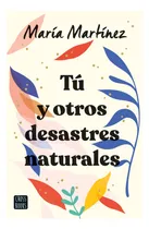 Comprar Tú Y Otros Desastres Naturales, María Martínez