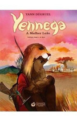 Yennega, A Mulher Leão, De Yann Dégruel. Editora Viajante Do Tempo, Capa Mole Em Português